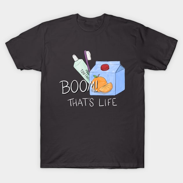 Boom! That’s life. T-Shirt by BugHellerman